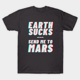 Earth sucks, take me to mars T-Shirt